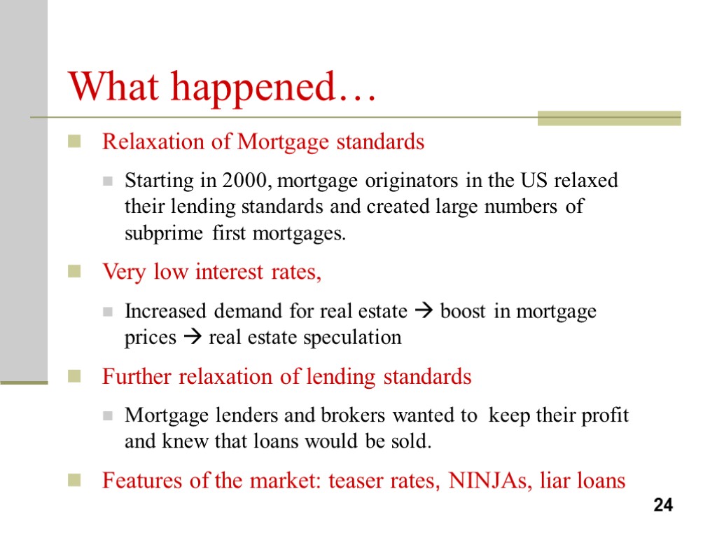 What happened… Relaxation of Mortgage standards Starting in 2000, mortgage originators in the US